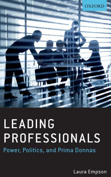 Leading Professionals: Power, Politics, and Prima Donnas