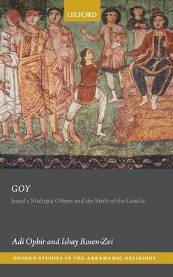Goy: Israel's Multiple Others and the Birth of the Gentile