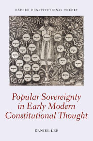 Title: Popular Sovereignty in Early Modern Constitutional Thought, Author: Daniel Lee