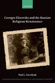 Download english ebook Georges Florovsky and the Russian Religious Renaissance FB2 PDB CHM 9780198745372 (English literature) by Paul L. Gavrilyuk