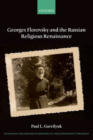 Title: Georges Florovsky and the Russian Religious Renaissance, Author: Paul L. Gavrilyuk