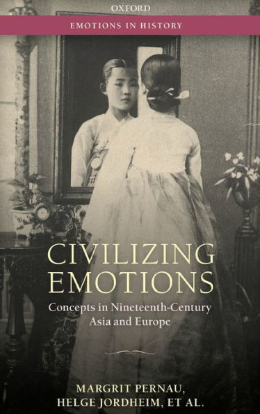 Civilizing Emotions: Concepts in Nineteenth Century Asia and Europe