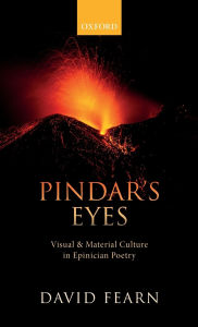 Title: Pindar's Eyes: Visual and Material Culture in Epinician Poetry, Author: David Fearn