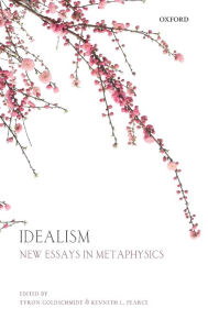 Idealism: New Essays in Metaphysics