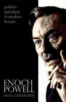 Enoch Powell: Politics and Ideas Modern Britain