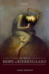 Title: The Task of Hope in Kierkegaard, Author: Mark Bernier