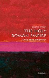 Title: The Holy Roman Empire: A Very Short Introduction, Author: Joachim Whaley