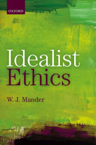 Title: Idealist Ethics, Author: W. J. Mander