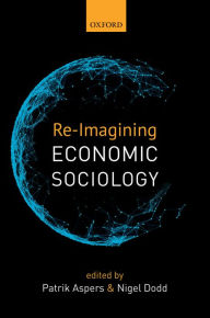 Title: Re-Imagining Economic Sociology, Author: Patrik Aspers