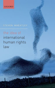 Title: The Idea of International Human Rights Law, Author: Steven Wheatley