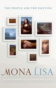 Title: Mona Lisa: The People and the Painting, Author: Martin Kemp