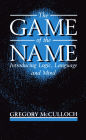 The Game of the Name: Introducing Logic, Language and Mind / Edition 1