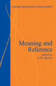 Title: Meaning and Reference / Edition 1, Author: A. W. Moore