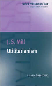 Title: Utilitarianism / Edition 1, Author: J. S. Mill