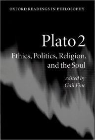 Title: Plato 2: Ethics, Politics, Religion, and the Soul / Edition 1, Author: Gail Fine