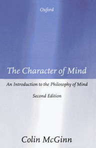 Title: The Character of Mind: An Introduction to the Philosophy of Mind / Edition 2, Author: Hartwig N?bel