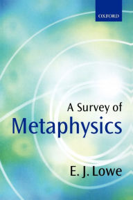 Title: A Survey of Metaphysics / Edition 1, Author: E. J. Lowe