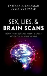 Title: Sex, Lies, and Brain Scans: How fMRI reveals what really goes on in our minds, Author: Barbara J. Sahakian