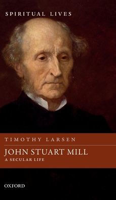 John Stuart Mill: A Secular Life