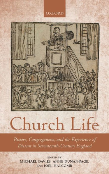 Church Life: Pastors, Congregations, and the Experience of Dissent Seventeenth-Century England