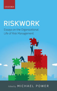 Title: Riskwork: Essays on the Organizational Life of Risk Management, Author: Michael Power