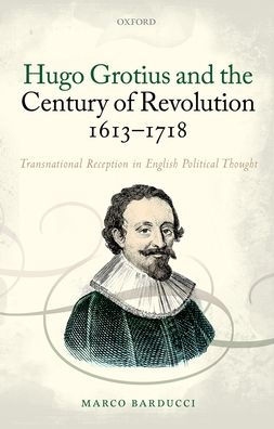 Hugo Grotius and the Century of Revolution, 1613-1718: Transnational Reception English Political Thought