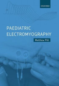 Title: Paediatric Electromyography / Edition 1, Author: Matthew Pitt