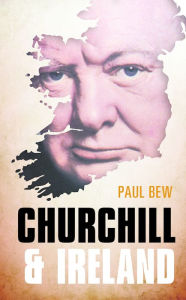 Title: Churchill and Ireland, Author: Paul Bew