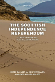 Title: The Scottish Independence Referendum: Constitutional and Political Implications, Author: Aileen McHarg