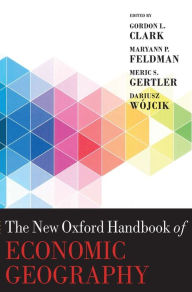 Download google books free The New Oxford Handbook of Economic Geography DJVU PDF iBook by Dariusz Wojcik, Gordon L. Clark, Maryann P. Feldman, Meric S. Gertler