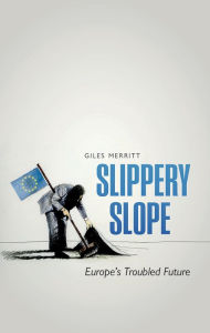 Title: Slippery Slope: Brexit and Europe's Troubled Future, Author: Giles Merritt