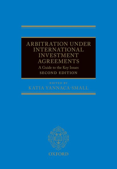 Arbitration Under International Investment Agreements: A Guide to the Key Issues / Edition 2