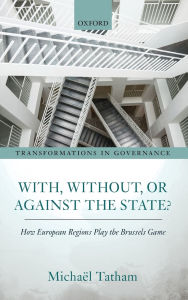 Title: With, Without, or Against the State?: How European Regions Play the Brussels Game, Author: Michael Tatham