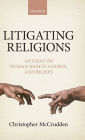 Litigating Religions: An Essay on Human Rights, Courts, and Beliefs