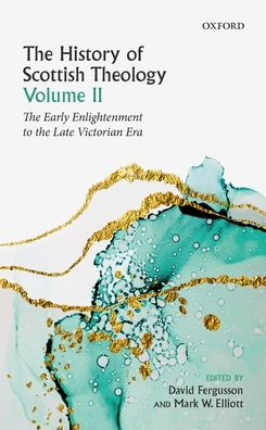 the History of Scottish Theology, Volume II: From Early Enlightenment to Late Victorian Era