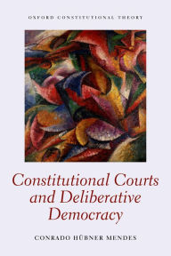 Title: Constitutional Courts and Deliberative Democracy, Author: Conrado Hubner Mendes