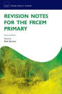 Revision Notes for the FRCEM Primary / Edition 2