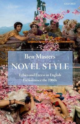 Novel Style: Ethics and Excess English Fiction since the 1960s