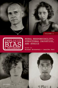 Title: Implicit Bias and Philosophy, Volume 2: Moral Responsibility, Structural Injustice, and Ethics, Author: Michael Brownstein