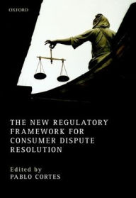 Title: The New Regulatory Framework for Consumer Dispute Resolution, Author: Pablo Cortes