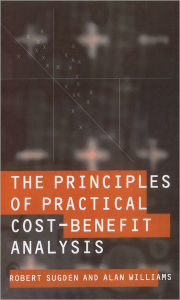 Title: The Principles of Practical Cost-Benefit Analysis / Edition 1, Author: Alan Williams