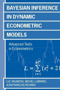 Title: Bayesian Inference in Dynamic Econometric Models / Edition 1, Author: Luc Bauwens