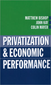 Title: Privatization and Economic Performance, Author: Colin Mayer