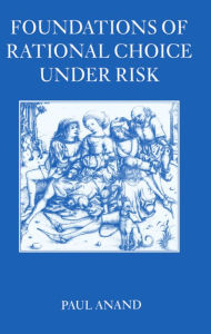 Title: Foundations of Rational Choice Under Risk, Author: Paul Anand