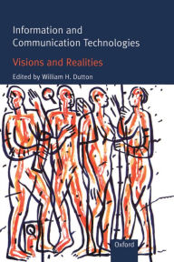 Title: Information and Communication Technologies: Visions and Realities, Author: William H. Dutton