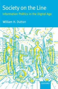 Title: Society on the Line: Information Politics in the Digital Age / Edition 1, Author: William Dutton