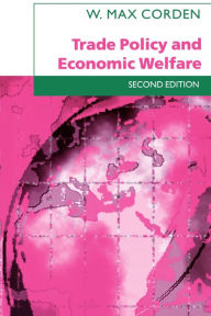 Title: Trade Policy and Economic Welfare / Edition 2, Author: W. Max Corden