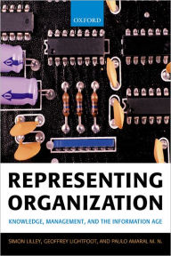 Title: Representing Organization: Knowledge, Management, and the Information Age, Author: Simon Lilley