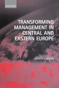 Title: Transforming Management in Central and Eastern Europe, Author: Roderick Martin