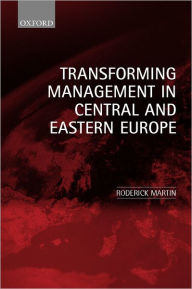 Title: Transforming Management in Central and Eastern Europe, Author: Roderick Martin